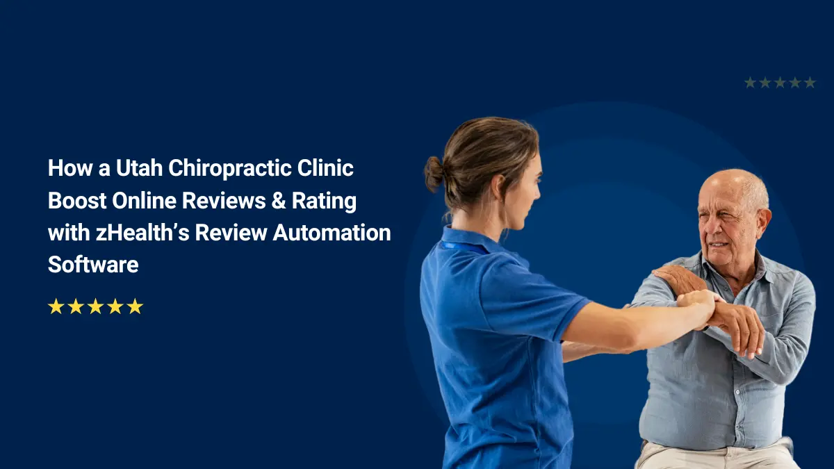 How a Utah Chiropractic Clinic Boost Online Reviews & Rating with zHealth’s Review Automation Software